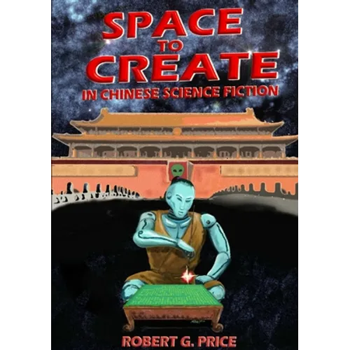 Space to Create in Chinese Science Fiction. - Paperback