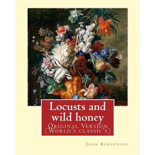 Locusts and wild honey. By: John Burroughs: (Original Version) - Paperback