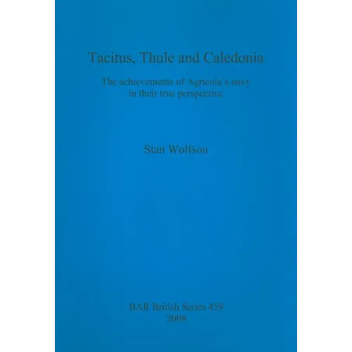Tacitus, Thule and Caledonia: The achievements of Agricola's navy in their true perspective - Paperback