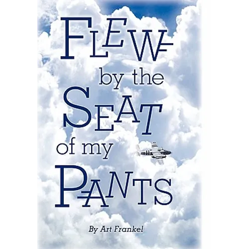 Flew by the Seat of My Pants - Paperback