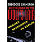 On the Road to the Wolfus Lair: German Resistance to Hitler - Paperback