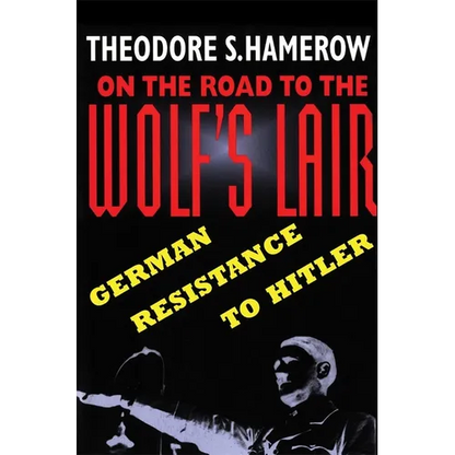 On the Road to the Wolfus Lair: German Resistance to Hitler - Paperback