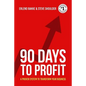 90 Days To Profit: A Proven System To Transform Your Business - Paperback