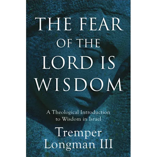 The Fear of the Lord Is Wisdom: A Theological Introduction to Wisdom in Israel - Paperback