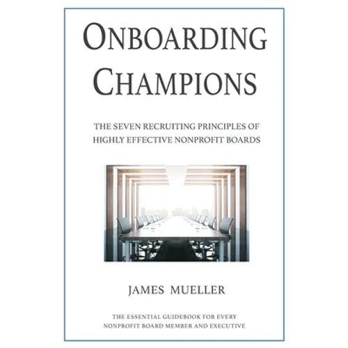 Onboarding Champions: The Seven Recruiting Principles of Highly Effective Nonprofit Boards - Paperback