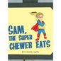 Sam, The Super Chewer Eats - Hardcover