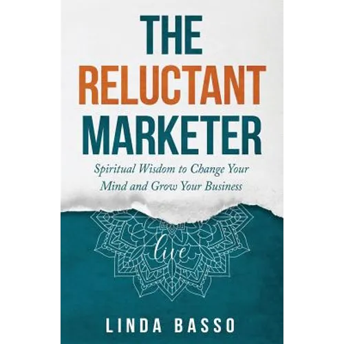 The Reluctant Marketer (Book 1: Live): Spiritual Tools to Change Your Mind and Grow Your Business - Paperback