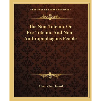The Non-Totemic Or Pre-Totemic And Non-Anthropophagous People - Paperback