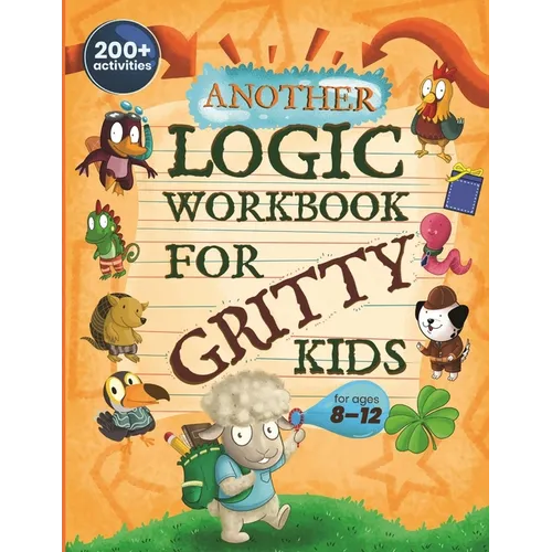 Another Logic Workbook for Gritty Kids: Spatial Reasoning, Math Puzzles, Word Games, Logic Problems, Focus Activities, Two-Player Games. (Develop Prob - Paperback