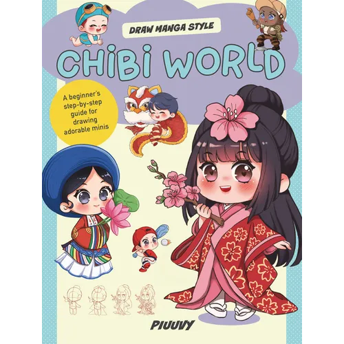 Chibi World: A Beginner's Step-By-Step Guide for Drawing Adorable Minis - Library Binding