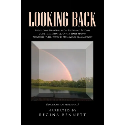 Looking Back: Individual Memories from Birth and Beyond Sometimes Painful, Other Times Happy! Through It All, There Is Healing in Remembering Do or ca - Paperback