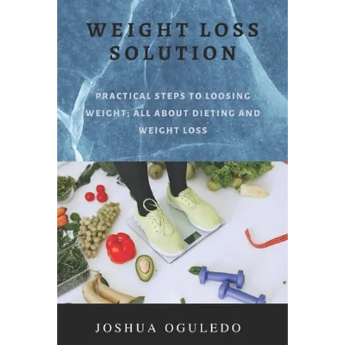 weight loss solution: practical steps loosing weight; all about dieting and weight loss - Paperback