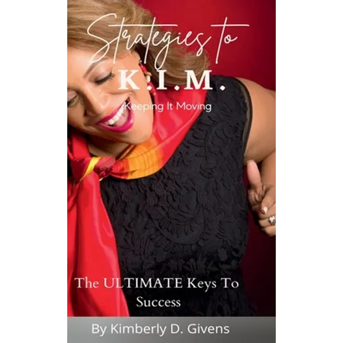 Strategies to K.I.M.: The Ultimate Keys To Success - Hardcover