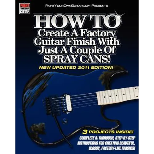 HOW TO Create A Factory Guitar Finish With Just A Couple Of Spray Cans! - Paperback