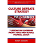 Culture Defeats Strategy: 7 Lessons on Leadership From A Texas High School Football Coach - Paperback