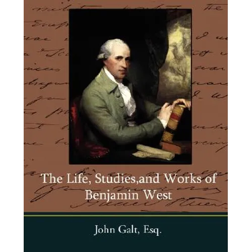 The Life, Studies, and Works of Benjamin West - Paperback