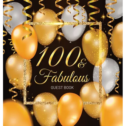 100 & Fabulous: An Elegant Black and Gold 100th Birthday Keepsake Journal - Sign-In Pages, Wishes & Memories, Gift Log & Photo Pages - Perfect Gift fo - Hardcover