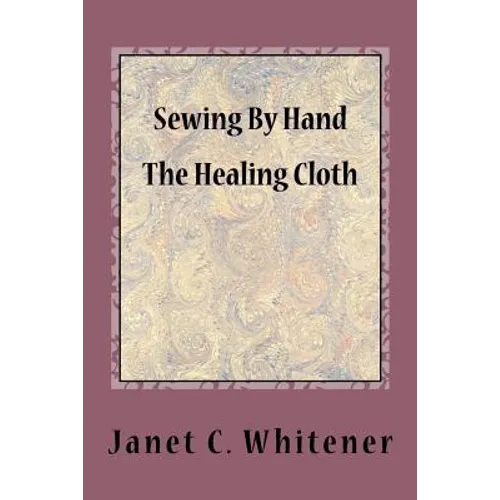Sewing By Hand: The Healing Cloth - Paperback