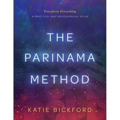 The Parinama Method: Transform Everything - A Practical and Philosophical Guide - Paperback