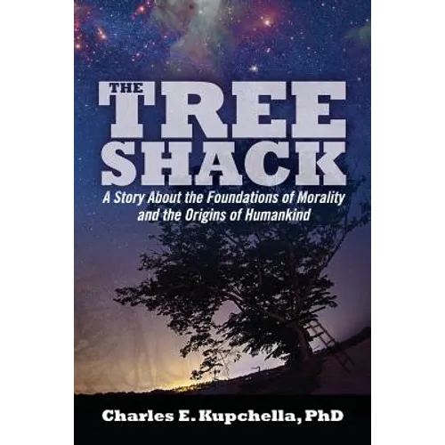 The Tree Shack: A Story About the Foundations of Morality and the Origins of Humankind - Paperback