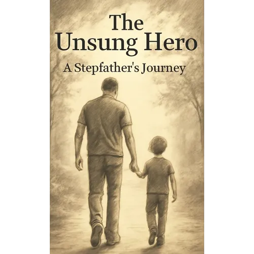 The Unsung Hero: A Stepfather's Journey - Hardcover