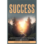 Success: Unleash Your Potential and Transform Your Life with the Proven Strategies and Techniques for Achieving Success: The Ultimate Guide to Persona - Paperback