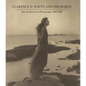 Clarence H. White and His World: The Art and Craft of Photography, 1895-1925 - Hardcover