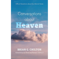 Conversations about Heaven: Difficult Questions about Our Eternal Home - Hardcover