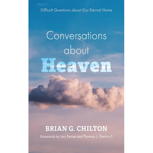 Conversations about Heaven: Difficult Questions about Our Eternal Home - Hardcover
