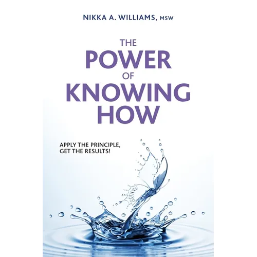 The Power of Knowing How: Apply the Principle, Get the Results! - Paperback