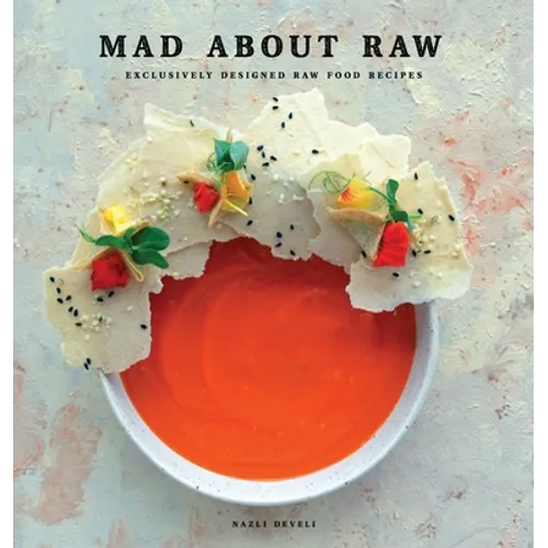 Mad about Raw: Exclusively Designed Raw Food Recipes - Hardcover