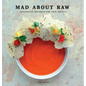 Mad about Raw: Exclusively Designed Raw Food Recipes - Hardcover