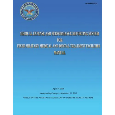 Medical Expense and Performance Reporting System for Fixed Military Medical and Dental Treatment Facilities Manual - Paperback