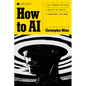How to AI: Cut Through the Hype. Master the Basics. Transform Your Work. - Hardcover