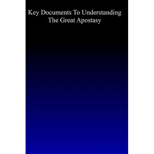Key Documents to Understanding the Great Apostasy - Paperback
