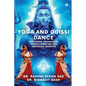Yoga and Odissi Dance: Exploring Techniques, Transformation and Universal Benefits - Paperback