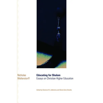 Educating for Shalom: Essays on Christian Higher Education - Paperback