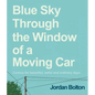 Blue Sky Through the Window of a Moving Car: Comics for Beautiful, Awful and Ordinary Days - Hardcover