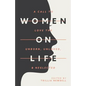 Women on Life: A Call to Love the Unborn, Unloved, & Neglected - Paperback