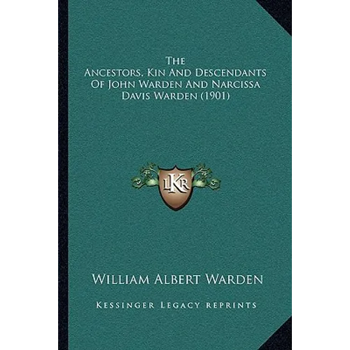 The Ancestors, Kin And Descendants Of John Warden And Narcissa Davis Warden (1901) - Paperback