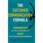 The Customer Communication Formula: How to communicate with your customers and boost your customer service brand - Hardcover