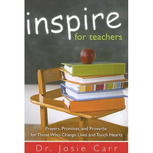 Inspire for Teachers: Prayers Promises, and Proverbs for Those Who Change Lives and Tough Hearts - Paperback