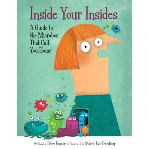 Inside Your Insides: A Guide to the Microbes That Call You Home - Hardcover