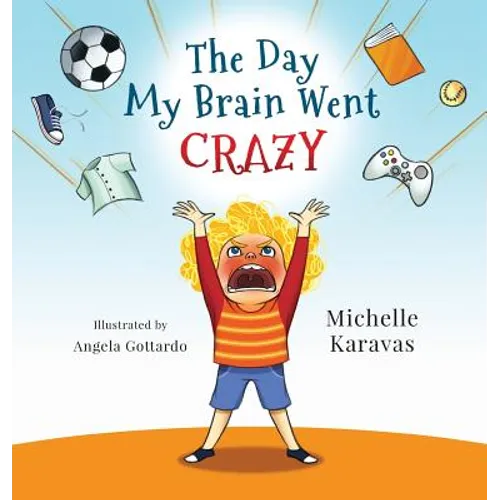 The Day My Brain Went Crazy: A Children's Book About Managing Emotions - Hardcover