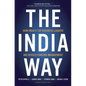 The India Way: How India's Top Business Leaders Are Revolutionizing Management - Hardcover