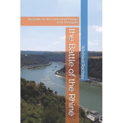 The Battle of the Rhine: the battle for the Ludendorff Bridge near Remagen - Paperback