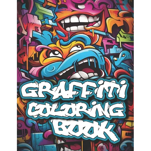 Graffiti Coloring Book: 50+ Graffiti Street Art Coloring Pages for Teens and Adults - Paperback