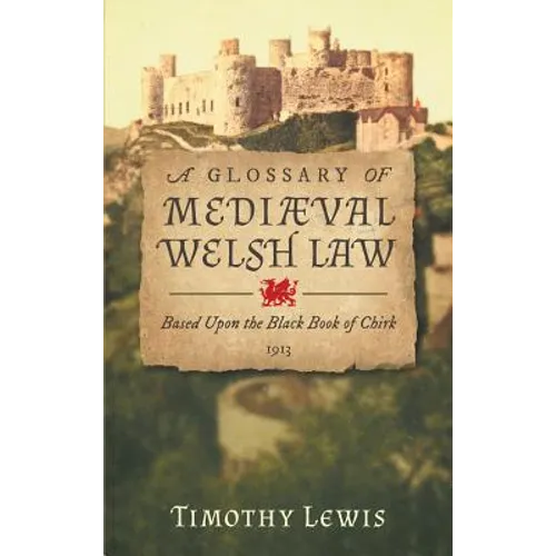 A Glossary of Mediæval Welsh Law: Based Upon the Black Book of Chirk (1913) - Hardcover