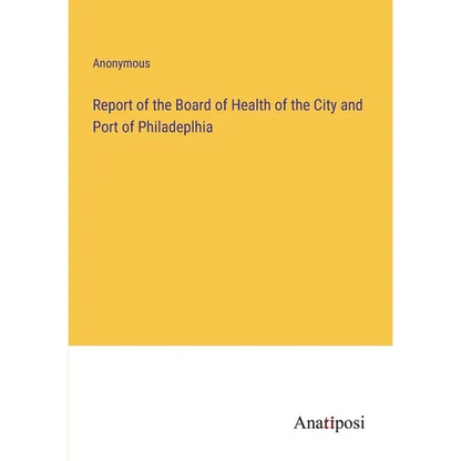 Report of the Board of Health of the City and Port of Philadeplhia - Paperback
