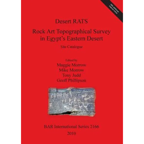 Desert RATS: Rock Art Topographical Survey in Egypt's Eastern Desert. Site Catalogue [With CDROM] - Paperback